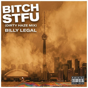 Cover art for BITCH STFU (Dirty Haze Mix) by Billy Legal